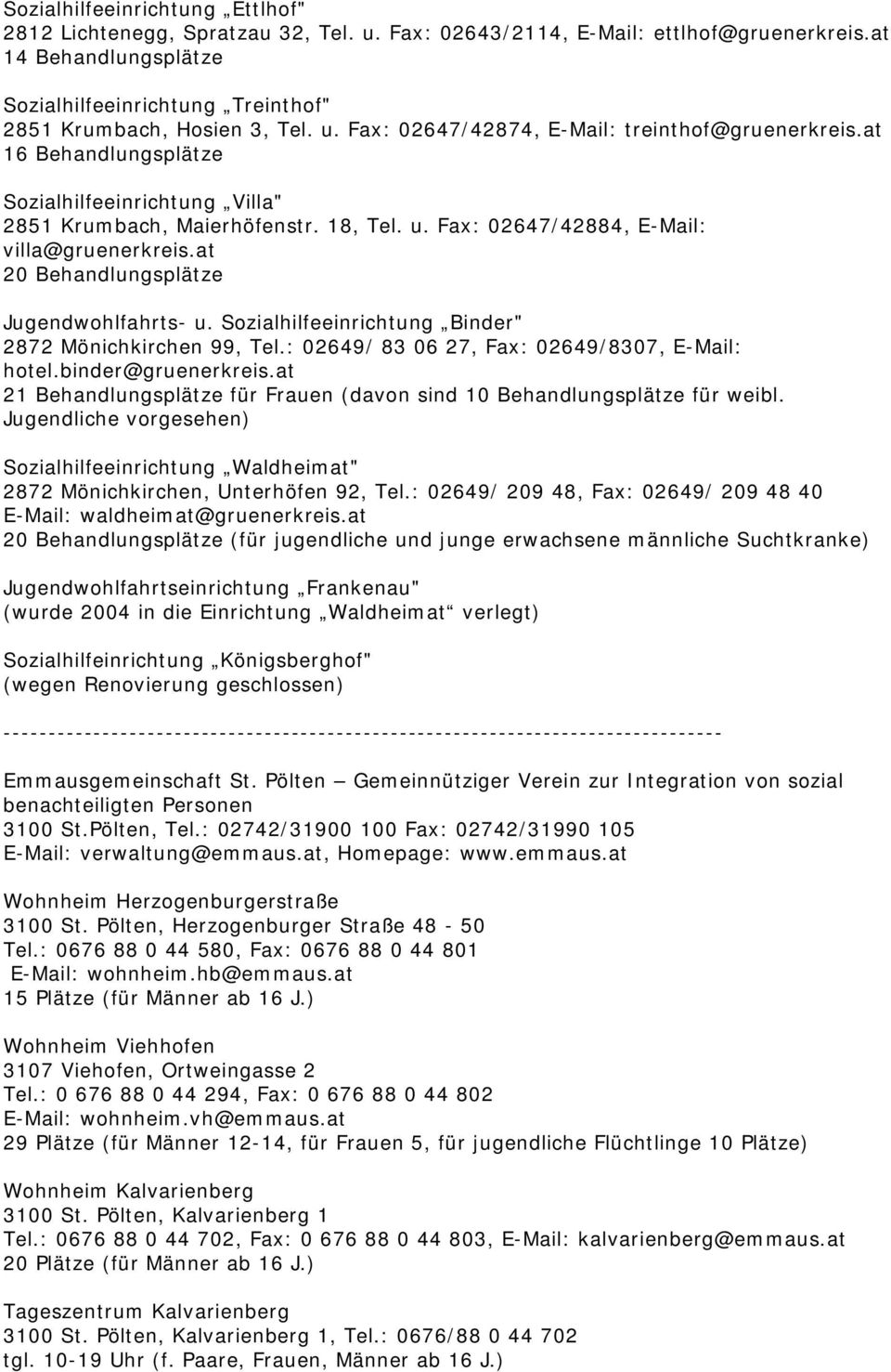 at 16 Behandlungsplätze Sozialhilfeeinrichtung Villa" 2851 Krumbach, Maierhöfenstr. 18, Tel. u. Fax: 02647/42884, E-Mail: villa@gruenerkreis.at 20 Behandlungsplätze Jugendwohlfahrts- u.