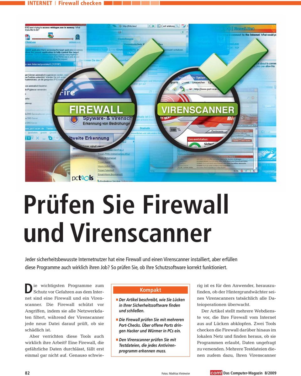 Die Firewall schützt vor Angriffen, indem sie alle Netzwerkdaten filtert, während der Virenscanner jede neue Datei darauf prüft, ob sie schädlich ist.