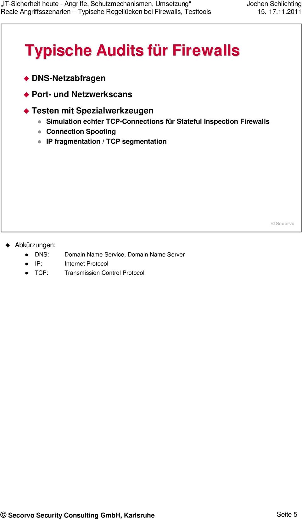 Connection Spoofing IP fragmentation / TCP segmentation Abkürzungen: DNS: Domain Name