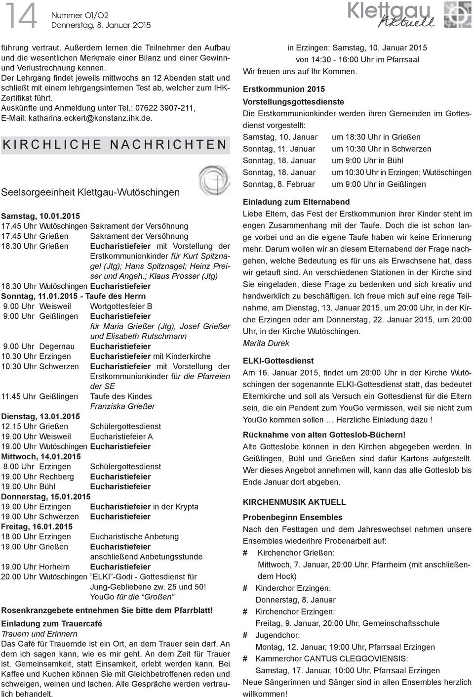 : 07622 3907-211, E-Mail: katharina.eckert@konstanz.ihk.de. KIRCHLICHE NACHRICHTEN Seelsorgeeinheit Klettgau-Wutöschingen Samstag, 10.01.2015 17.45 Uhr Wutöschingen Sakrament der Versöhnung 17.