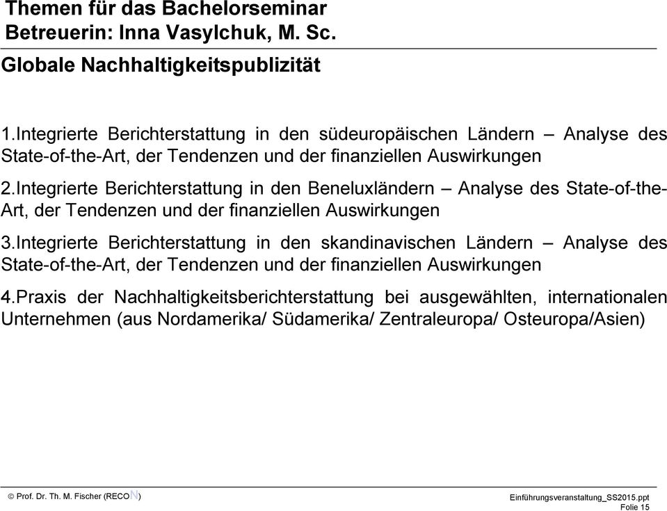 Integrierte Berichterstattung in den Beneluxländern Analyse des State-of-the- Art, der Tendenzen und der finanziellen Auswirkungen 3.