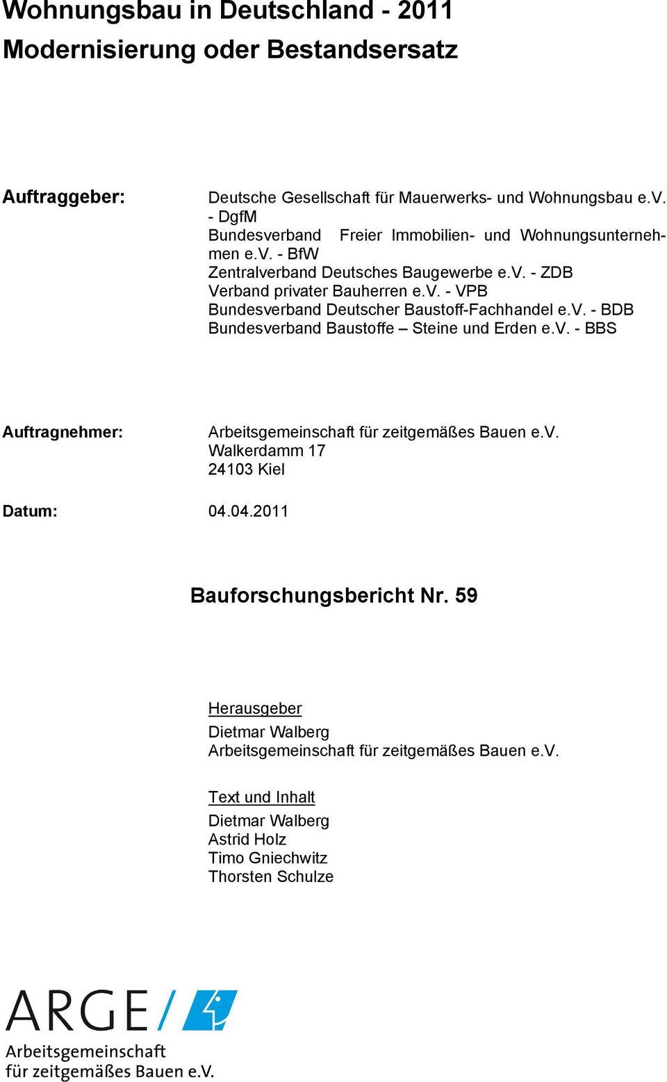 v. - BDB Bundesverband Baustoffe Steine und Erden e.v. - BBS Auftragnehmer: Arbeitsgemeinschaft für zeitgemäßes Bauen e.v. Walkerdamm 17 24103 Kiel Datum: 04.