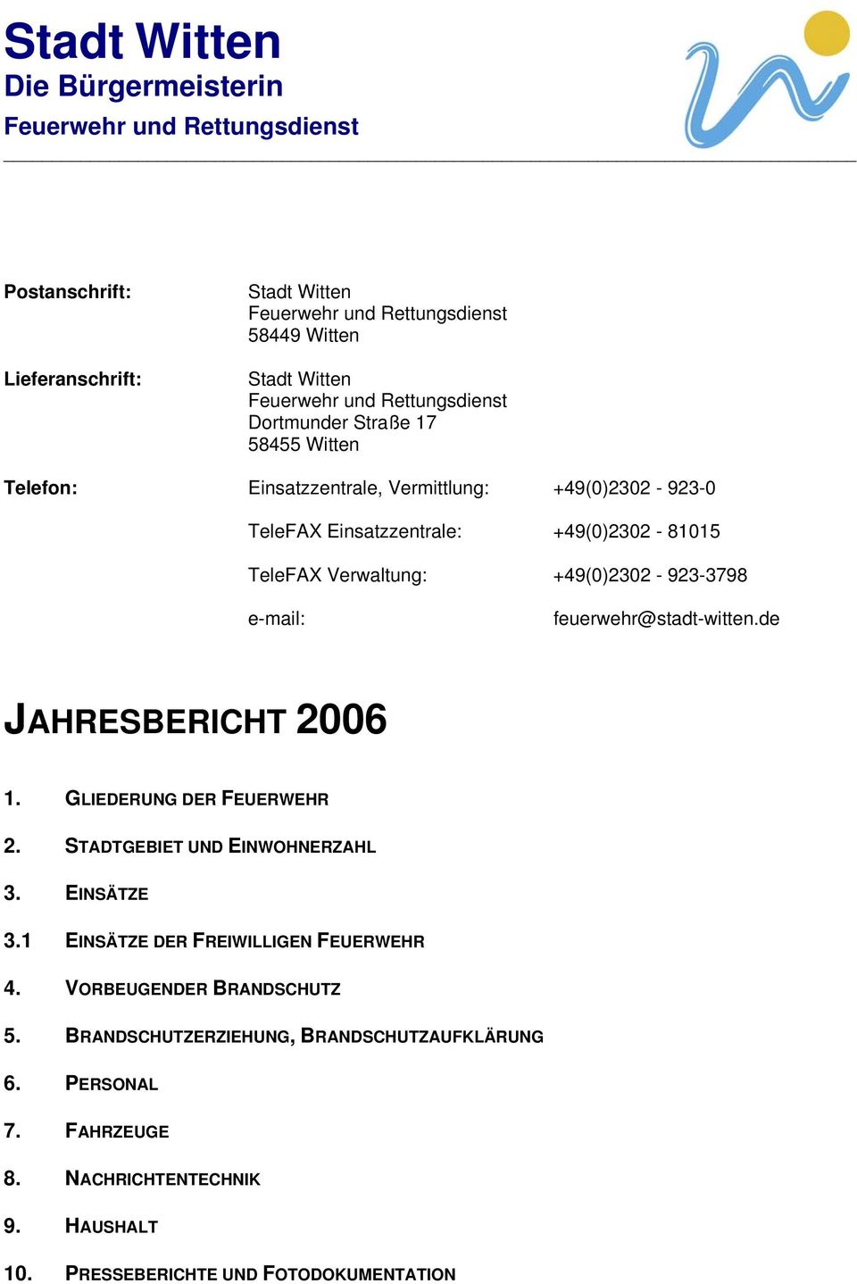 +49(0)2302-923-3798 e-mail: feuerwehr@stadt-witten.de JAHRESBERICHT 2006 1. GLIEDERUNG DER FEUERWEHR 2. STADTGEBIET UND EINWOHNERZAHL 3. EINSÄTZE 3.