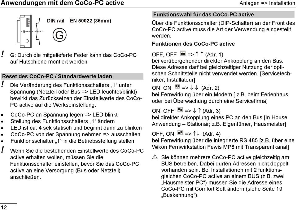Die Veränderung des Funktionsschalters 1 unter Spannung (Netzteil oder Bus => LED leuchtet/blinkt) bewirkt das Zurücksetzen der Einstellwerte des CoCo- PC active auf die Werkseinstellung.