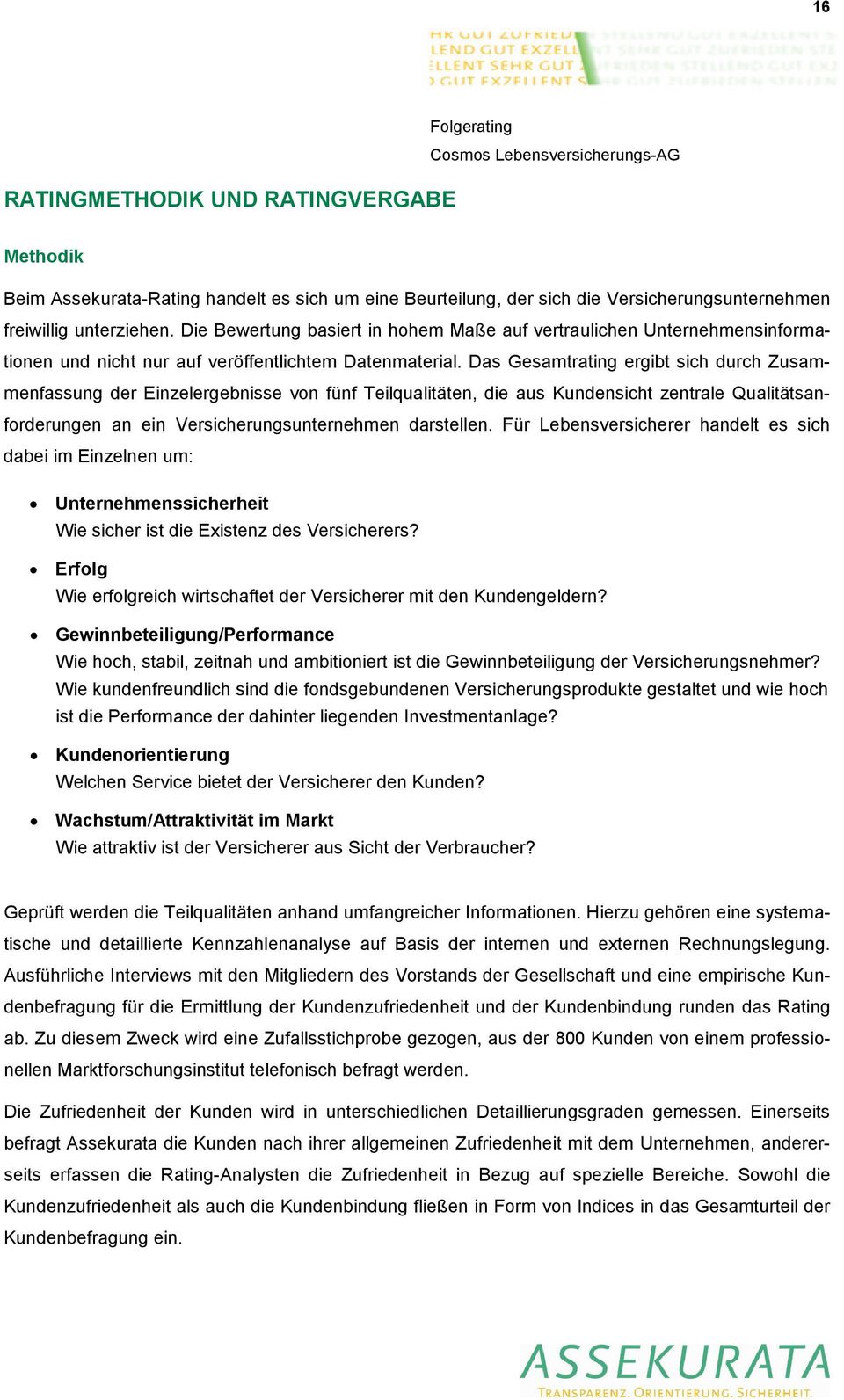 Das Gesamtrating ergibt sich durch Zusammenfassung der Einzelergebnisse von fünf Teilqualitäten, die aus Kundensicht zentrale Qualitätsanforderungen an ein Versicherungsunternehmen darstellen.