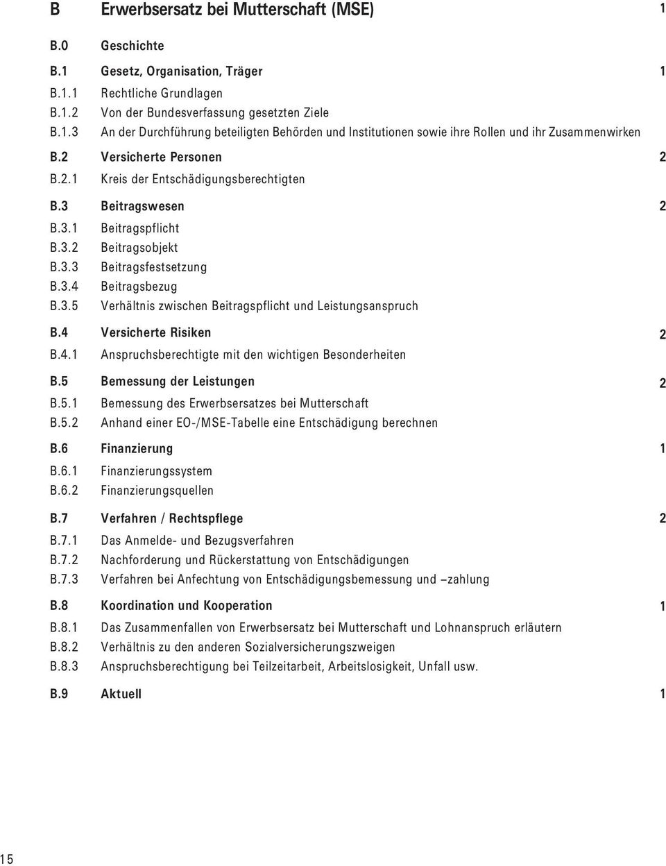 3. Beitragsobjekt B.3.3 Beitragsfestsetzung B.3.4 Beitragsbezug B.3.5 Verhältnis zwischen Beitragspflicht und Leistungsanspruch B.4 Versicherte Risiken B.4. Anspruchsberechtigte mit den wichtigen Besonderheiten B.