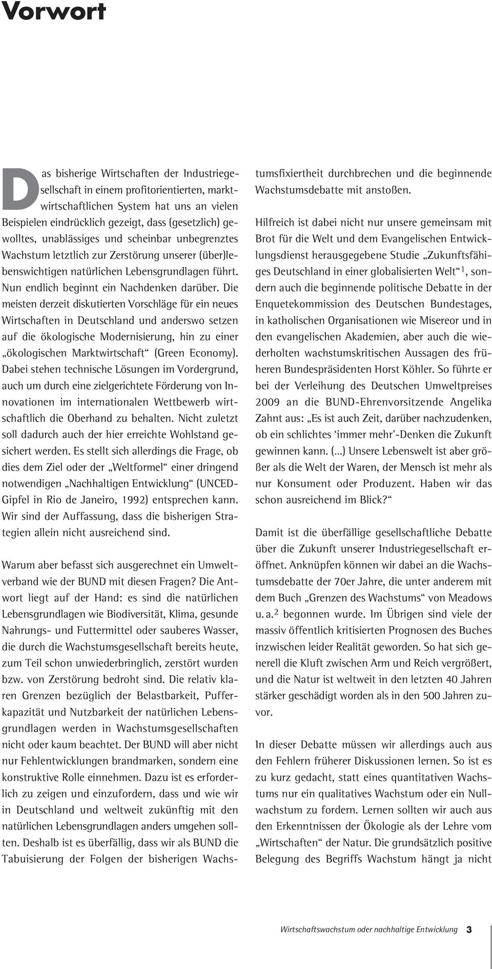 Die meisten derzeit diskutierten Vorschläge für ein neues Wirtschaften in Deutschland und anderswo setzen auf die ökologische Modernisierung, hin zu einer ökologischen Marktwirtschaft (Green Economy).