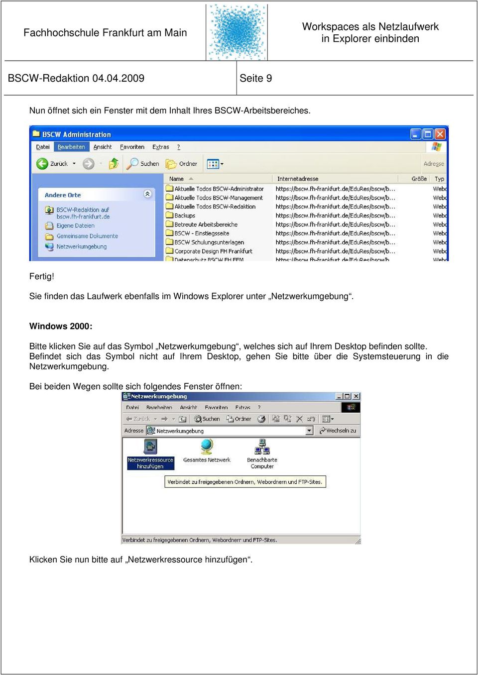Windows 2000: Bitte klicken Sie auf das Symbol Netzwerkumgebung, welches sich auf Ihrem Desktop befinden sollte.