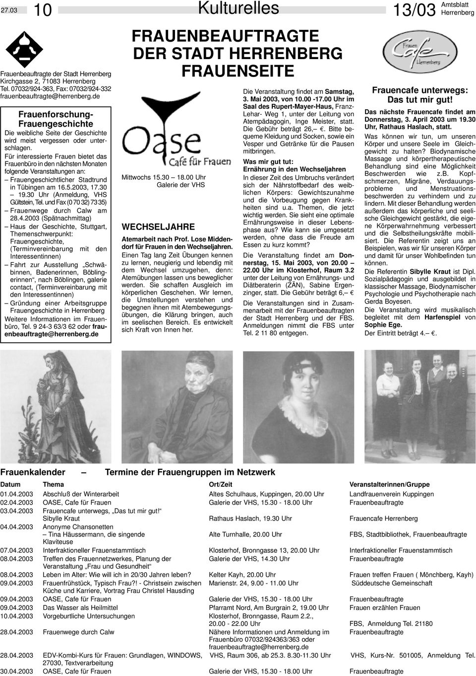 Für interessierte Frauen bietet das Frauenbüro in den nächsten Monaten folgende Veranstaltungen an: Frauengeschichtlicher Stadtrund in Tübingen am 16.5.2003, 17.30 19.