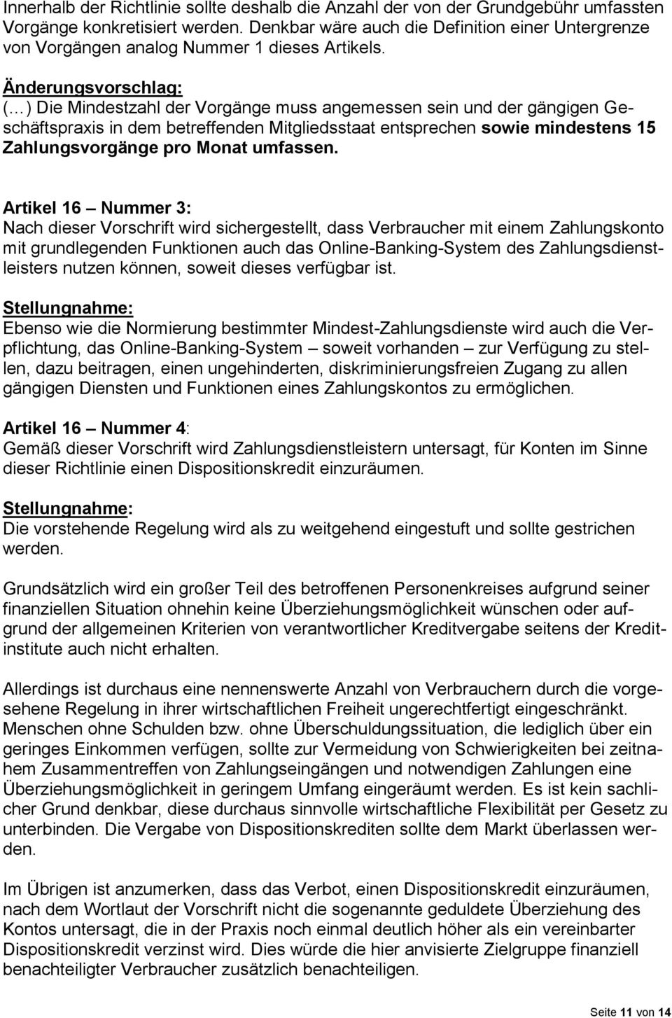 Änderungsvorschlag: ( ) Die Mindestzahl der Vorgänge muss angemessen sein und der gängigen Geschäftspraxis in dem betreffenden Mitgliedsstaat entsprechen sowie mindestens 15 Zahlungsvorgänge pro