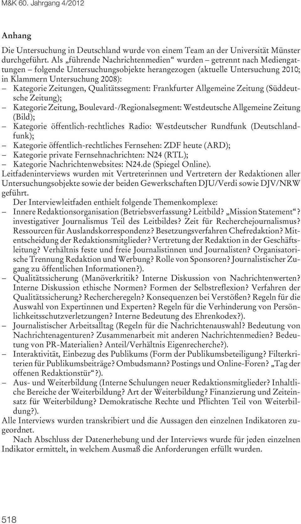 Qualitätssegment: Frankfurter Allgemeine Zeitung (Süddeutsche Zeitung); Kategorie Zeitung, Boulevard-/Regionalsegment: Westdeutsche Allgemeine Zeitung (Bild); Kategorie öffentlich-rechtliches Radio: