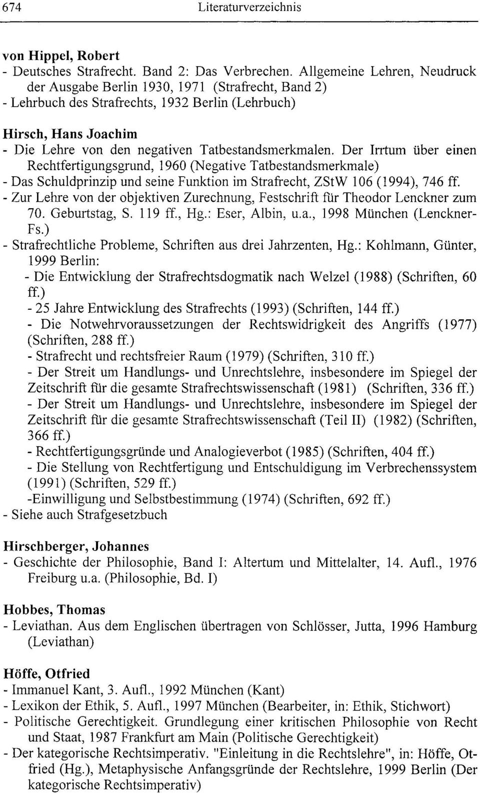 Tatbestandsmerkmalen. Der Irrtum über einen Rechtfertigungsgrund, 1960 (Negative Tatbestandsmerkmale) - Das Schuldprinzip und seine Funktion im Strafrecht, ZStW 106 (1994), 746 ff.