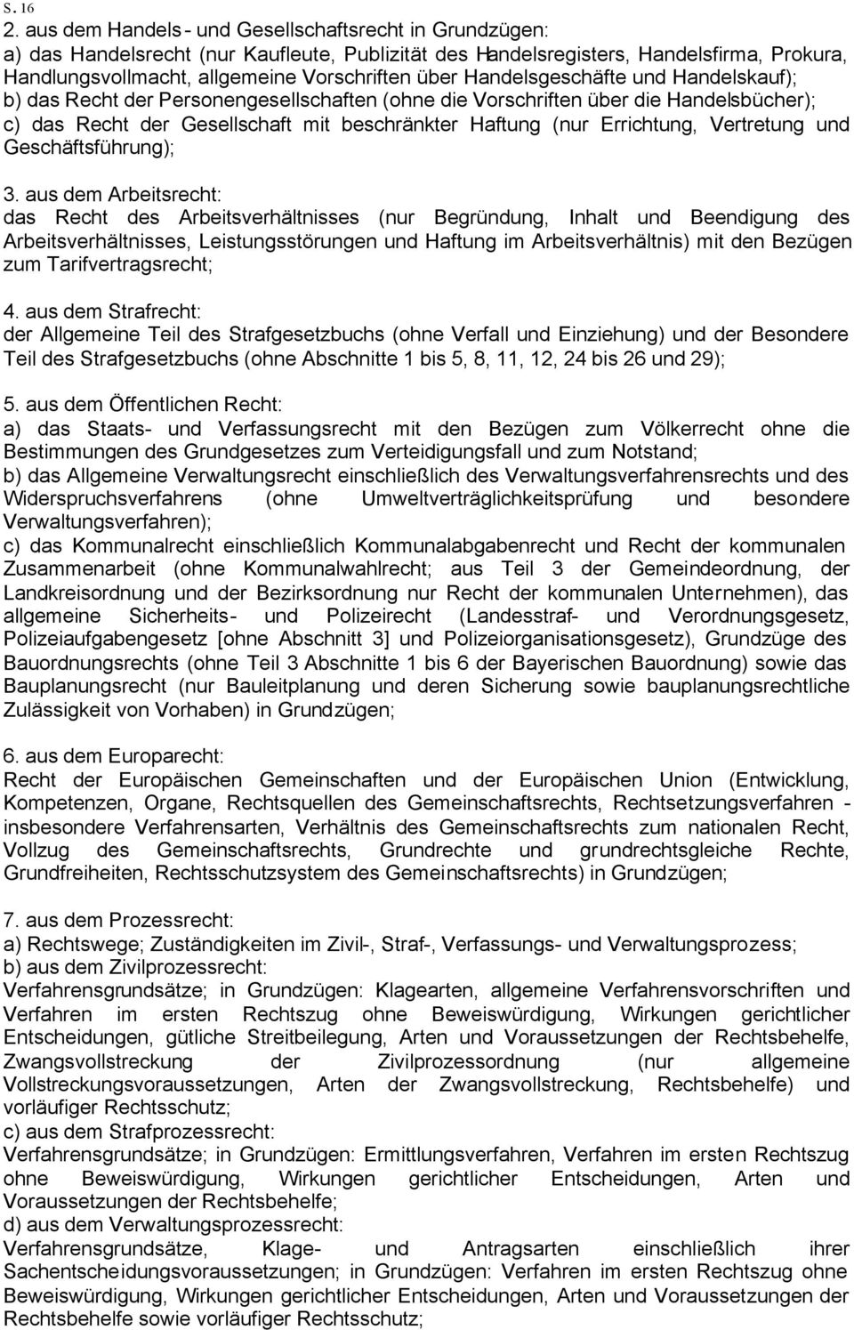 Handelsgeschäfte und Handelskauf); b) das Recht der Personengesellschaften (ohne die Vorschriften über die Handelsbücher); c) das Recht der Gesellschaft mit beschränkter Haftung (nur Errichtung,