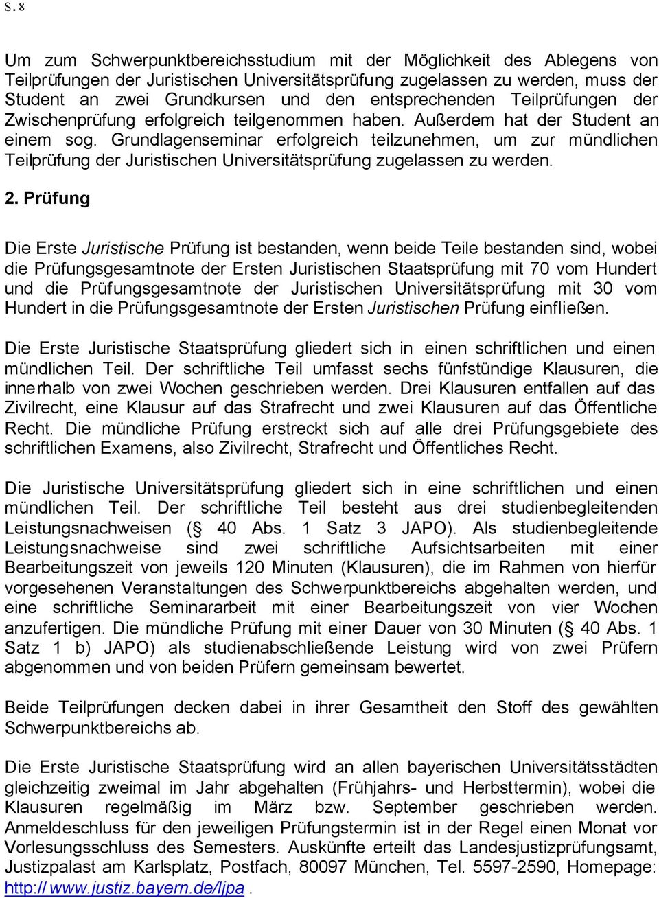 Grundlagenseminar erfolgreich teilzunehmen, um zur mündlichen Teilprüfung der Juristischen Universitätsprüfung zugelassen zu werden. 2.