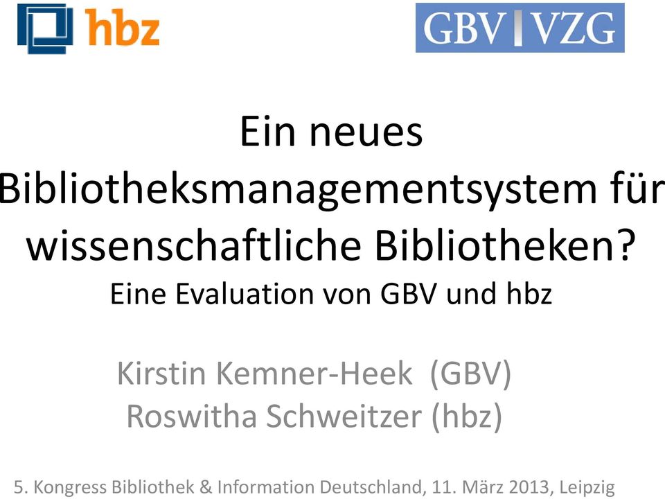 Eine Evaluation von GBV und hbz Kirstin Kemner-Heek (GBV)