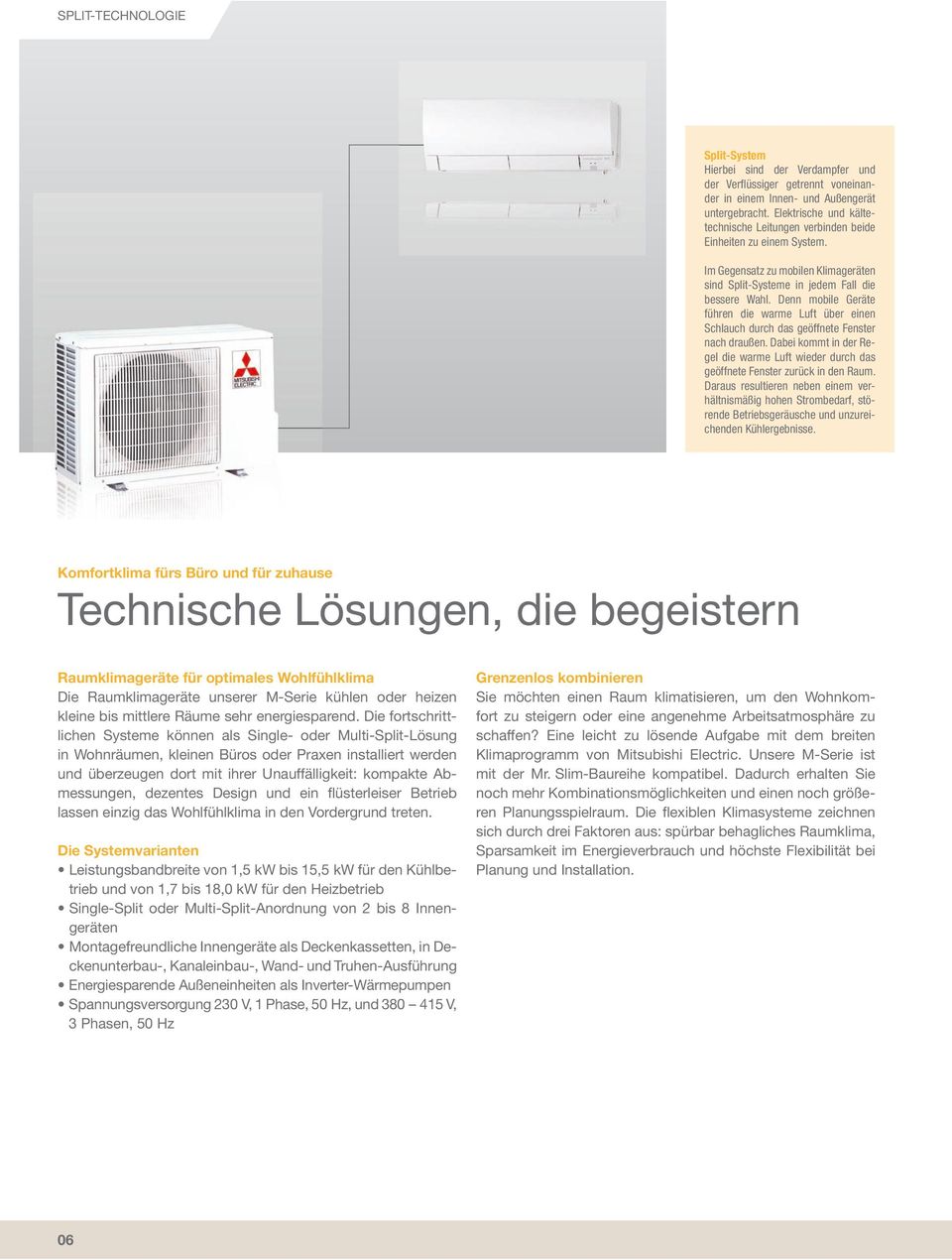 Denn mobile Geräte führen die warme Luft über einen Schlauch durch das geöffnete Fenster nach draußen. Dabei kommt in der Regel die warme Luft wieder durch das geöffnete Fenster zurück in den Raum.