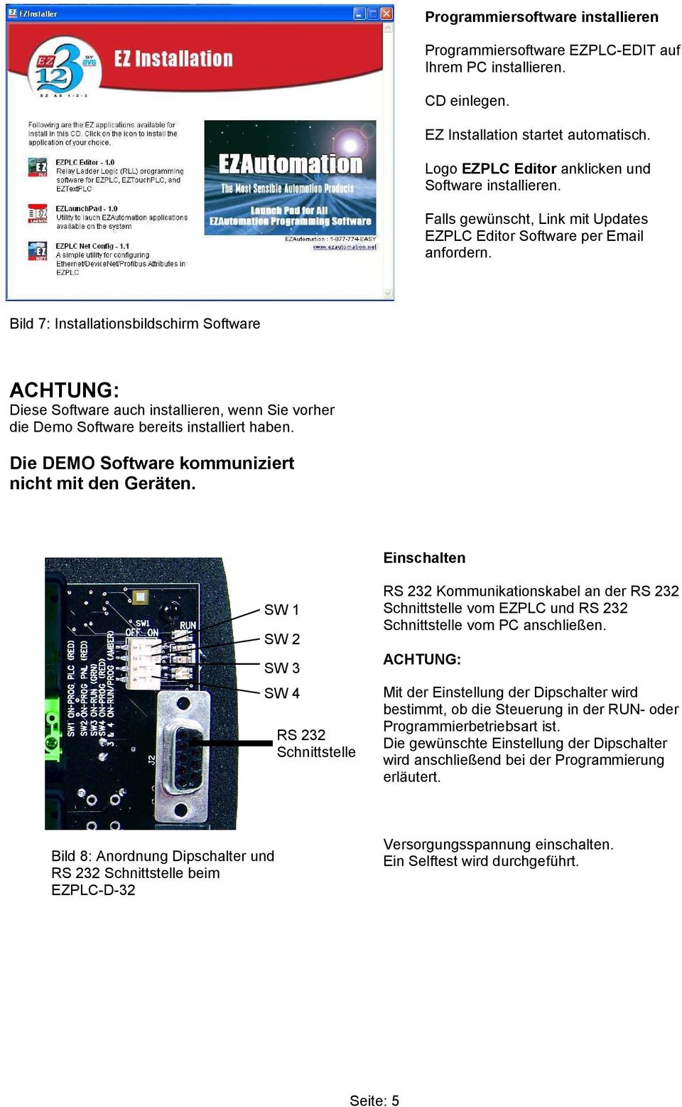 Bild 7: Installationsbildschirm Software ACHTUNG: Diese Software auch installieren, wenn Sie vorher die Demo Software bereits installiert haben. Die DEMO Software kommuniziert nicht mit den Geräten.