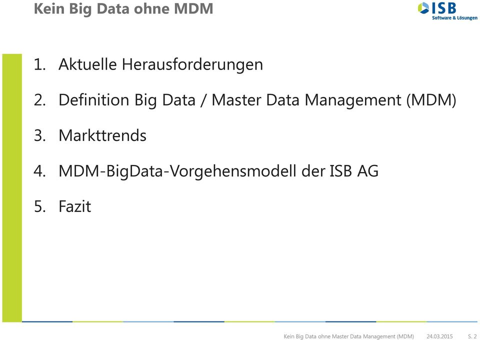 Markttrends 4. MDM-BigData-Vorgehensmodell der ISB AG 5.
