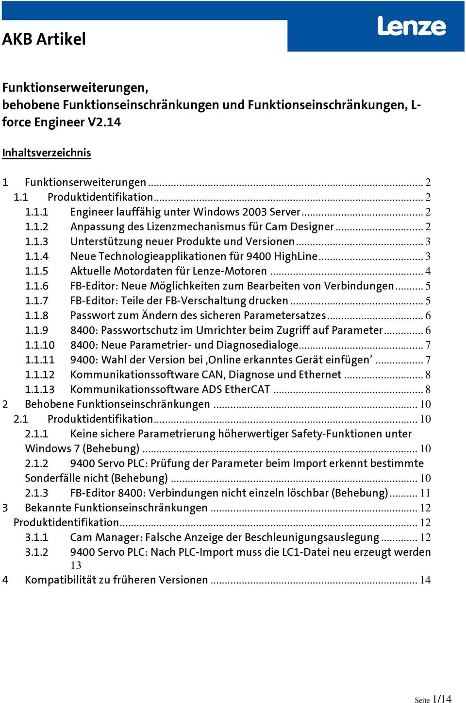 .. 4 1.1.6 FB-Editor: Neue Möglichkeiten zum Bearbeiten von Verbindungen... 5 1.1.7 FB-Editor: Teile der FB-Verschaltung drucken... 5 1.1.8 Passwort zum Ändern des sicheren Parametersatzes... 6 1.1.9 8400: Passwortschutz im Umrichter beim Zugriff auf Parameter.