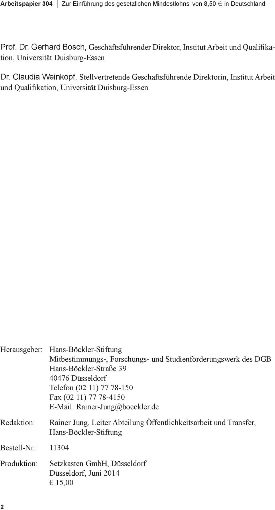 Claudia Weinkopf, Stellvertretende Geschäftsführende Direktorin, Institut Arbeit und Qualifikation, Universität Duisburg-Essen Herausgeber: Hans-Böckler-Stiftung Mitbestimmungs-,