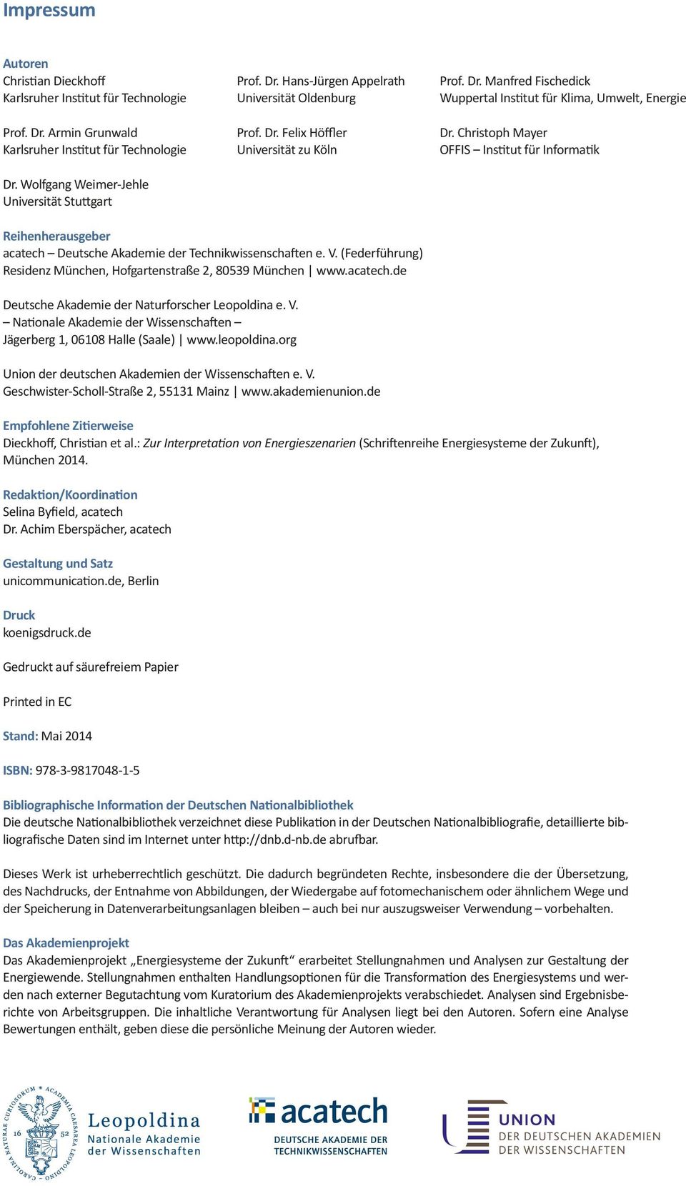 Christoph Mayer OFFIS Institut für Informatik Reihenherausgeber acatech Deutsche Akademie der Technikwissenschaften e. V. (Federführung) Residenz München, Hofgartenstraße 2, 80539 München www.acatech.de Deutsche Akademie der Naturforscher Leopoldina e.