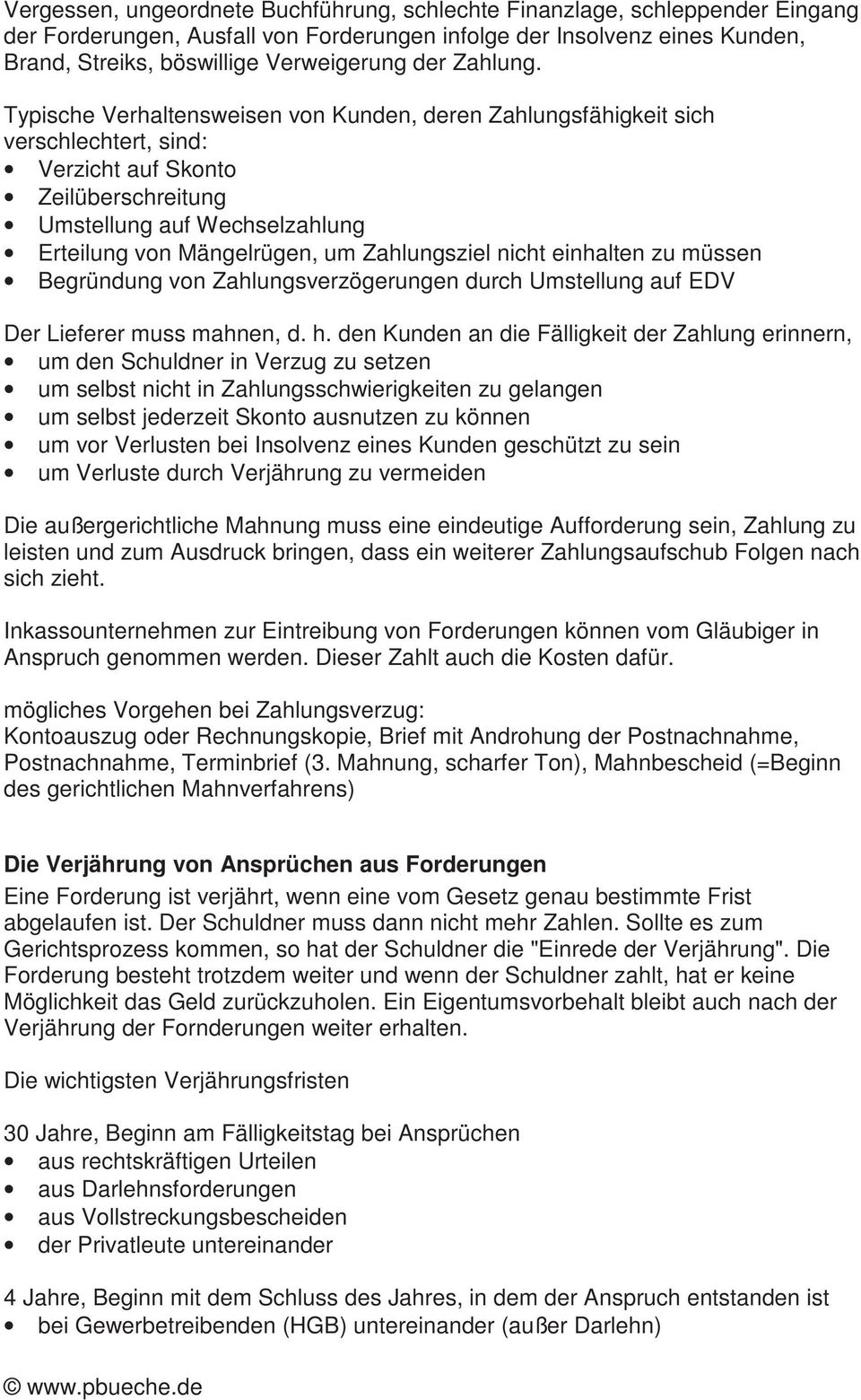 Typische Verhaltensweisen von Kunden, deren Zahlungsfähigkeit sich verschlechtert, sind: Verzicht auf Skonto Zeilüberschreitung Umstellung auf Wechselzahlung Erteilung von Mängelrügen, um