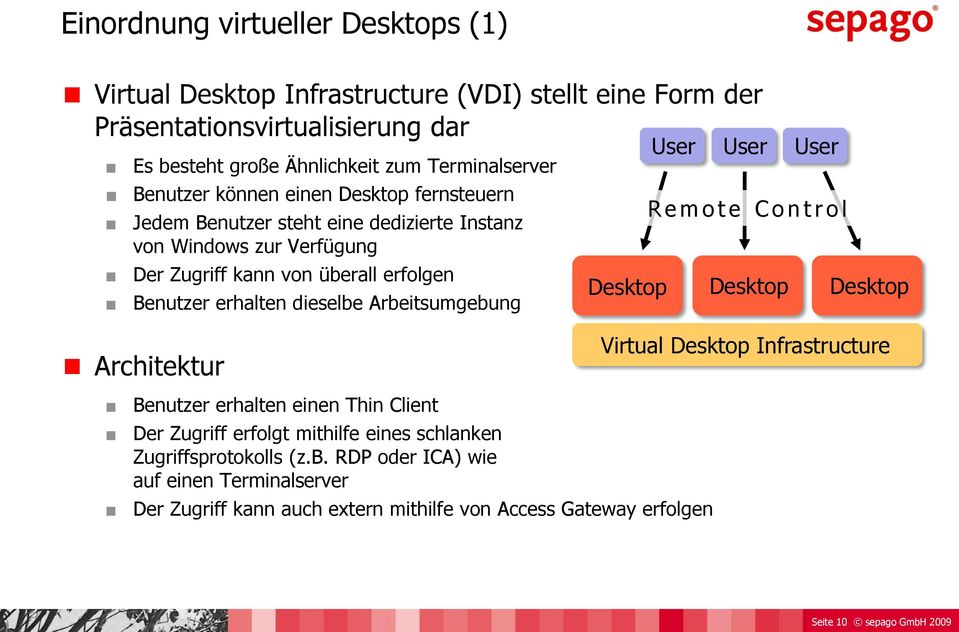 Arbeitsumgebung Architektur Benutzer erhalten einen Thin Client Der Zugriff erfolgt mithilfe eines schlanken Zugriffsprotokolls (z.b. RDP oder ICA) wie auf einen Terminalserver