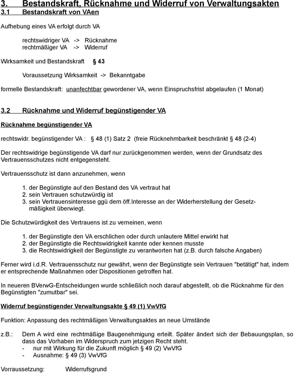 formelle Bestandskraft: unanfechtbar gewordener VA, wenn Einspruchsfrist abgelaufen (1 Monat) 3.2 Rücknahme und Widerruf begünstigender VA Rücknahme begünstigender VA rechtswidr.