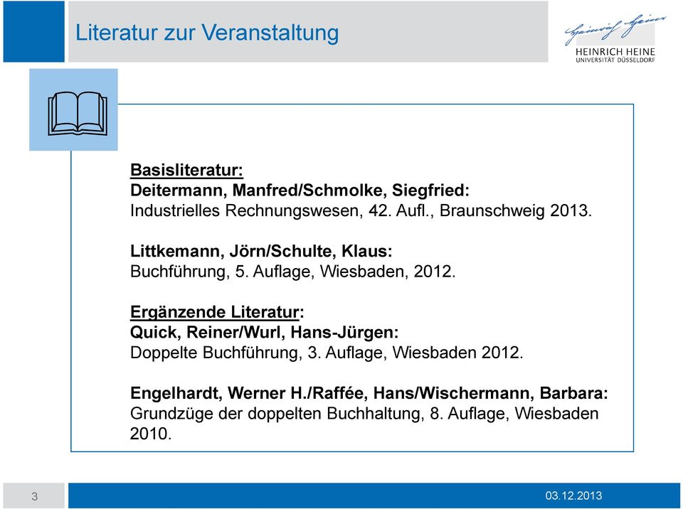 Auflage, Wiesbaden, 2012. Ergänzende Literatur: Quick, Reiner/Wurl, Hans-Jürgen: Doppelte Buchführung, 3.