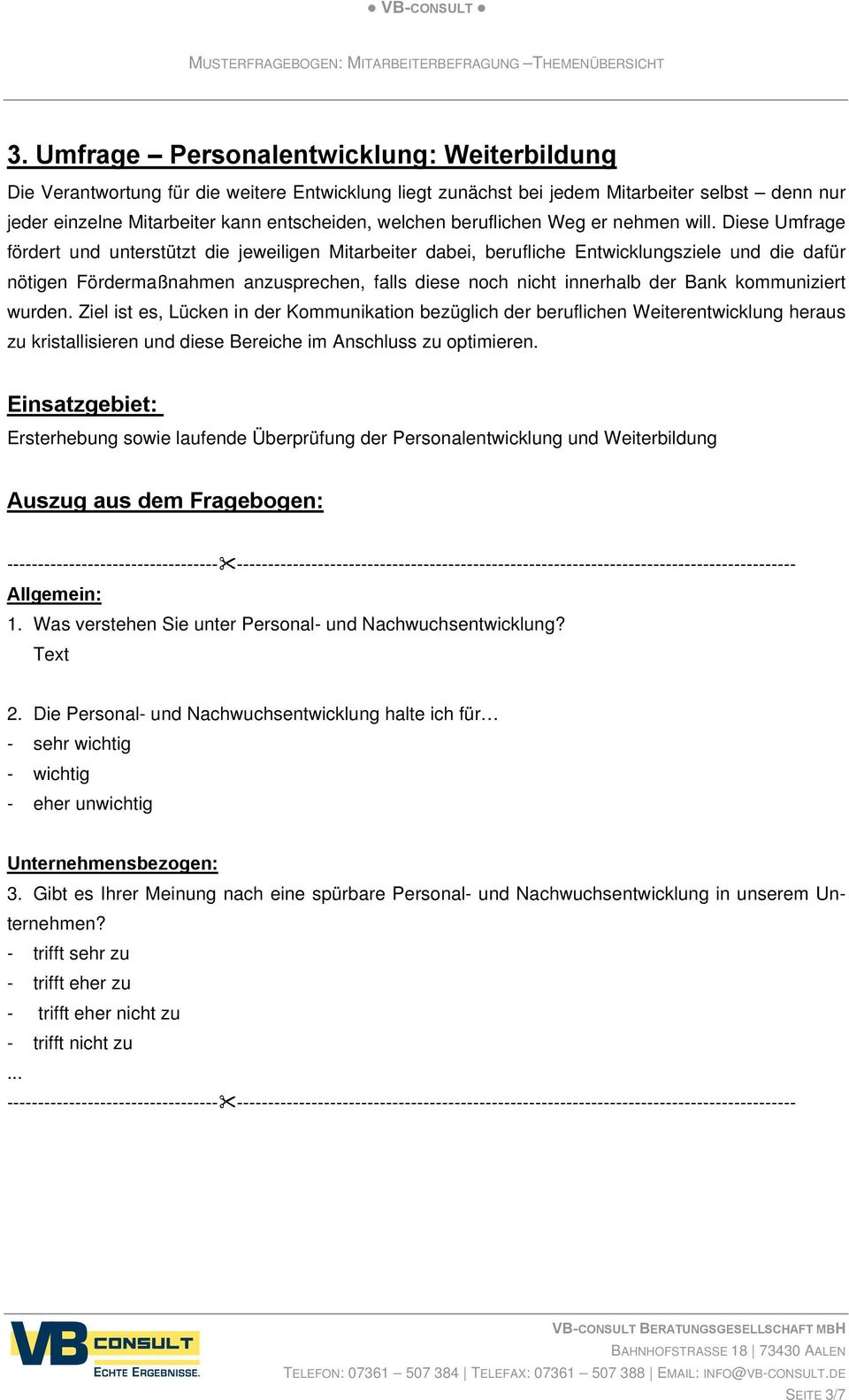 Diese Umfrage fördert und unterstützt die jeweiligen Mitarbeiter dabei, berufliche Entwicklungsziele und die dafür nötigen Fördermaßnahmen anzusprechen, falls diese noch nicht innerhalb der Bank