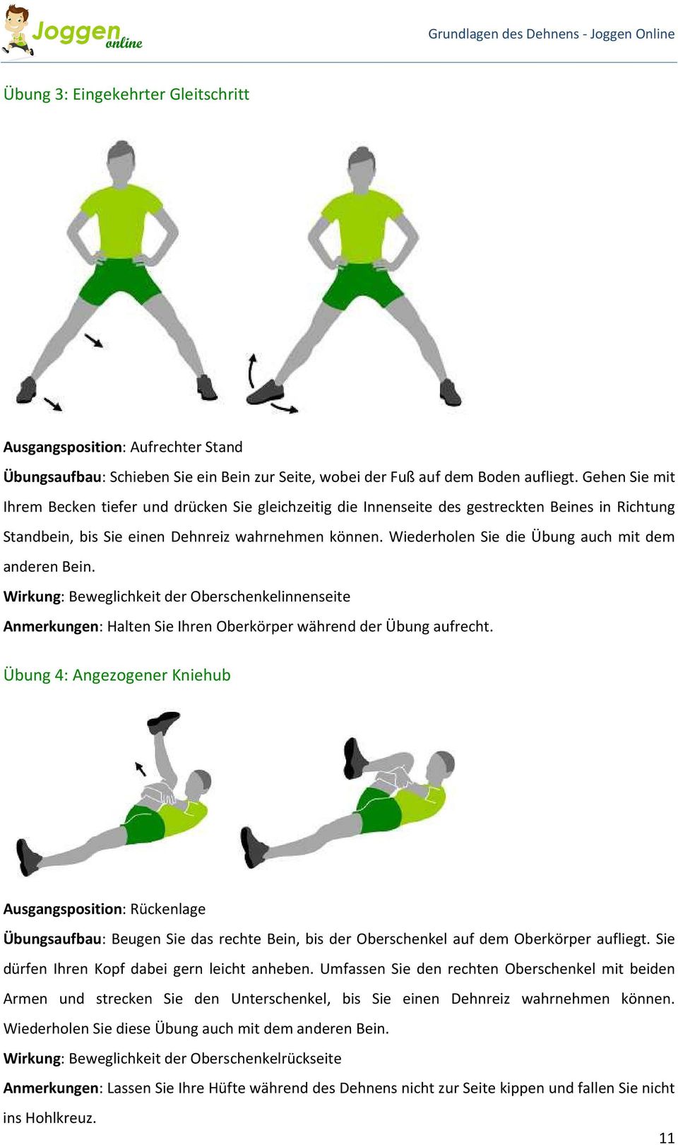 Wiederholen Sie die Übung auch mit dem anderen Bein. Wirkung: Beweglichkeit der Oberschenkelinnenseite Anmerkungen: Halten Sie Ihren Oberkörper während der Übung aufrecht.
