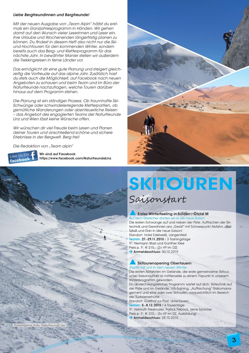 Du findest in diesem Heft also nicht nur die Skiund Hochtouren für den kommenden Winter, sondern bereits auch das Berg- und Kletterprogramm für das nächste Jahr.