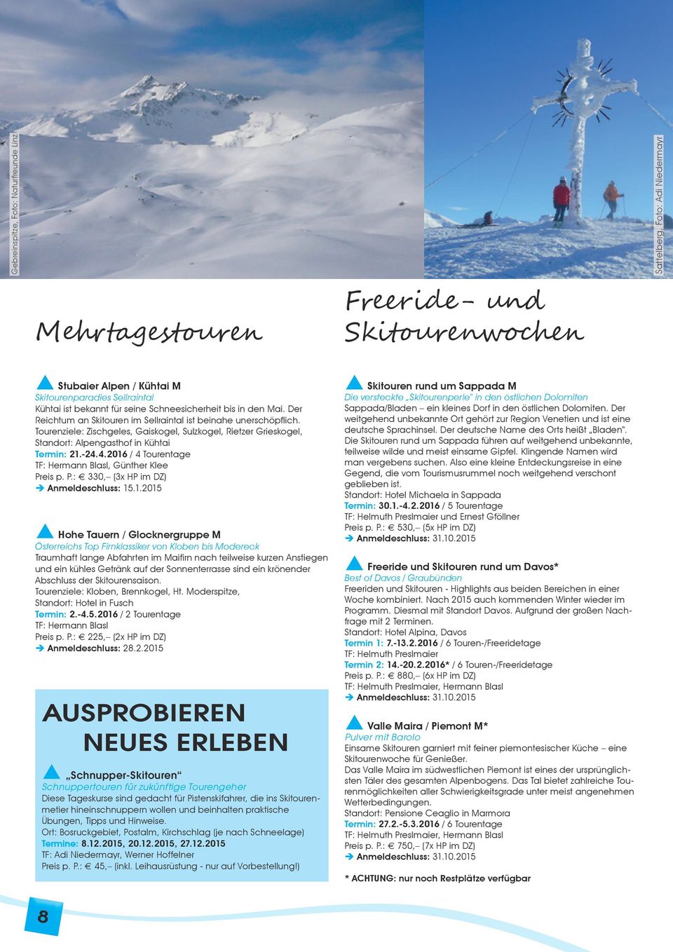 Tourenziele: Zischgeles, Gaiskogel, Sulzkogel, Rietzer Grieskogel, Standort: Alpengasthof in Kühtai Termin: 21.-24.4.2016 / 4 Tourentage TF: Hermann Blasl, Günther Klee Pr