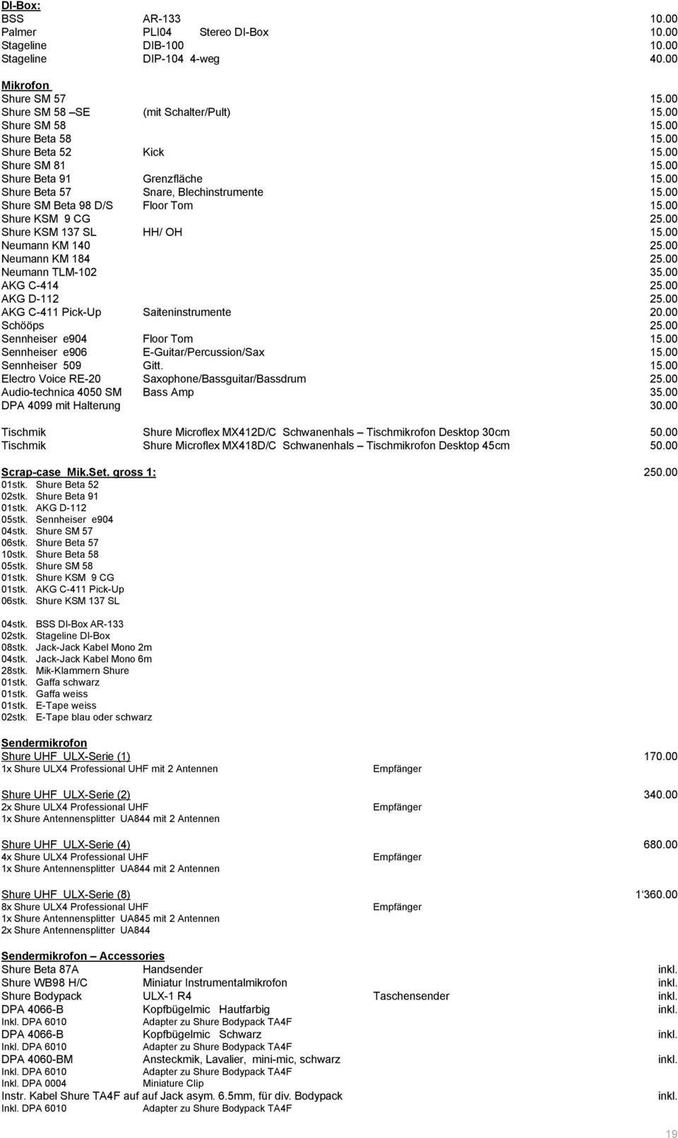 00 Shure KSM 137 SL HH/ OH 15.00 Neumann KM 140 25.00 Neumann KM 184 25.00 Neumann TLM-102 35.00 AKG C-414 25.00 AKG D-112 25.00 AKG C-411 Pick-Up Saiteninstrumente 20.00 SchÇÇps 25.