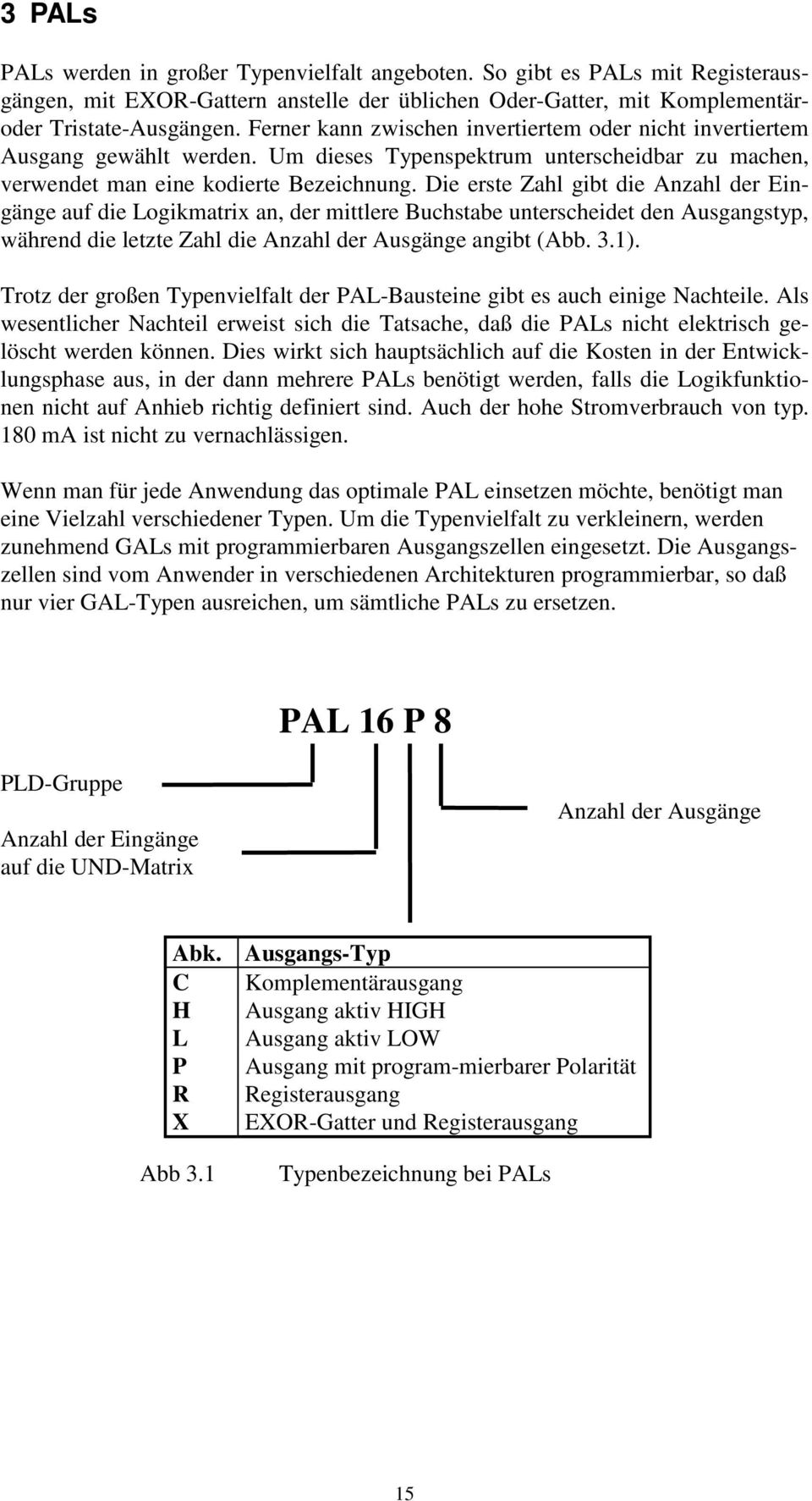 Die erste Zahl gibt die Anzahl der Eingänge auf die Logikmatrix an, der mittlere Buchstabe unterscheidet den Ausgangstyp, während die letzte Zahl die Anzahl der Ausgänge angibt (Abb. 3.1).