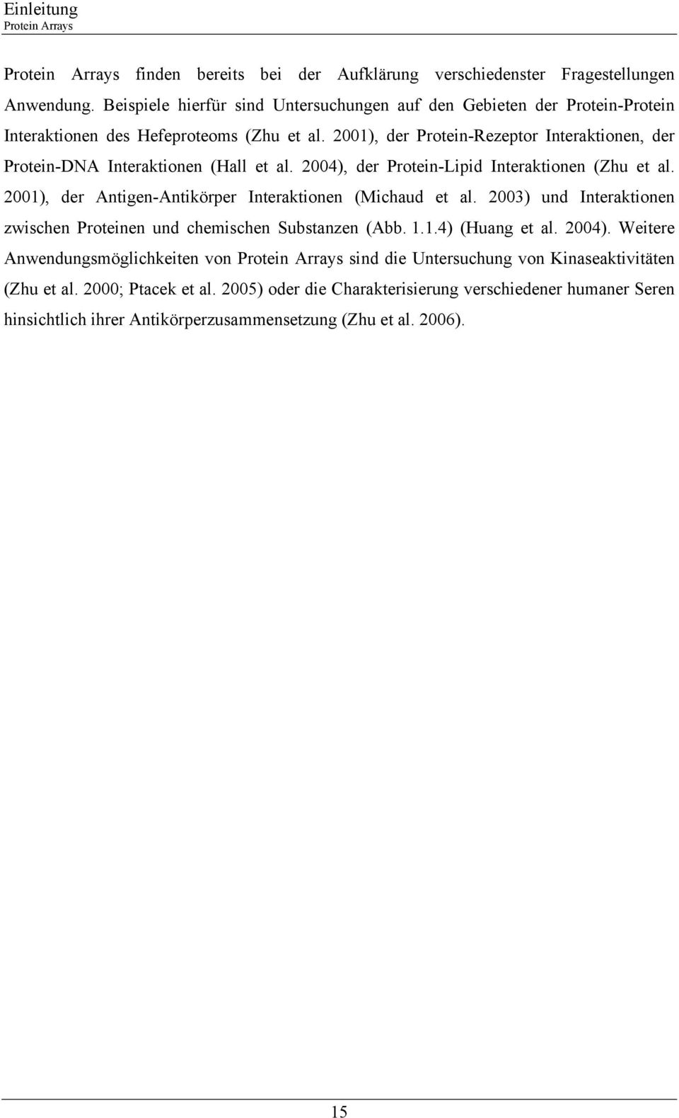 2001), der Protein-Rezeptor Interaktionen, der Protein-DNA Interaktionen (Hall et al. 2004), der Protein-Lipid Interaktionen (Zhu et al. 2001), der Antigen-Antikörper Interaktionen (Michaud et al.