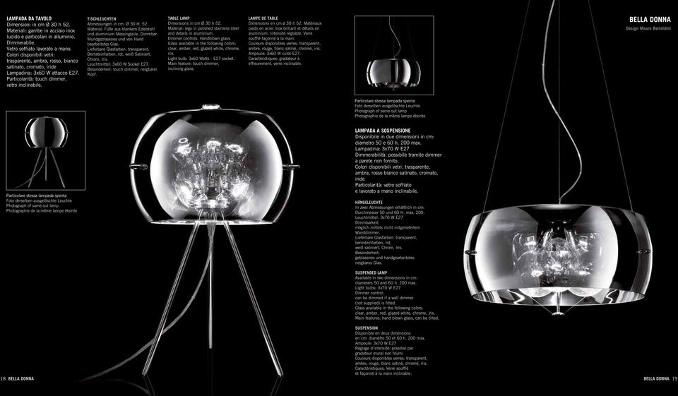 Ø 30 H. 52. Material: Füße aus blankem Edelstahl und aluminium Messingteile. Dimmbar. Mundgeblasenes und von Hand bearbeitetes Glas.