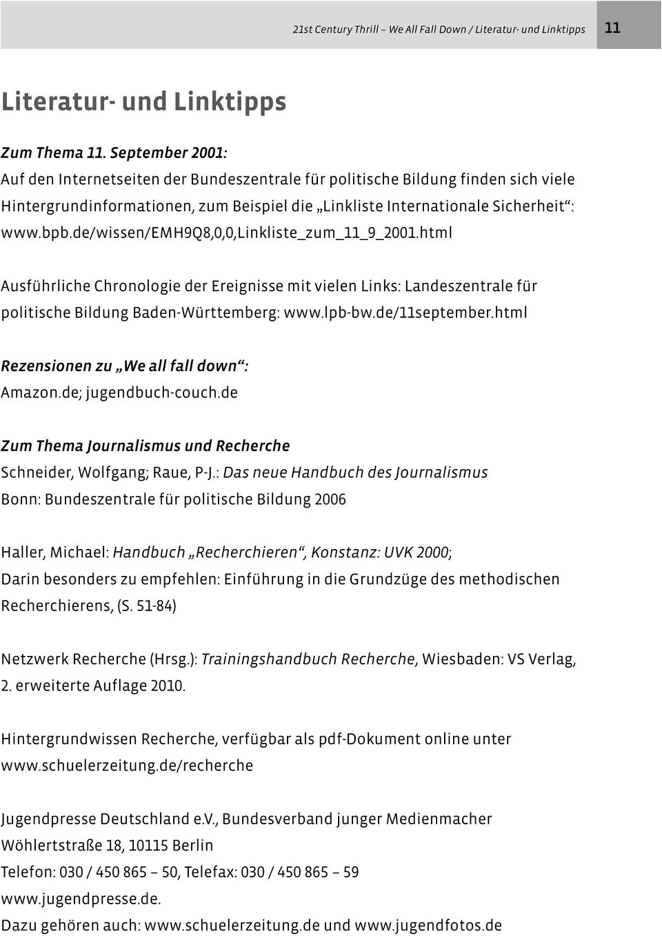 de/wissen/emh9q8,0,0,linkliste_zum_11_9_2001.html Ausführliche Chronologie der Ereignisse mit vielen Links: Landeszentrale für politische Bildung Baden-Württemberg: www.lpb-bw.de/11september.