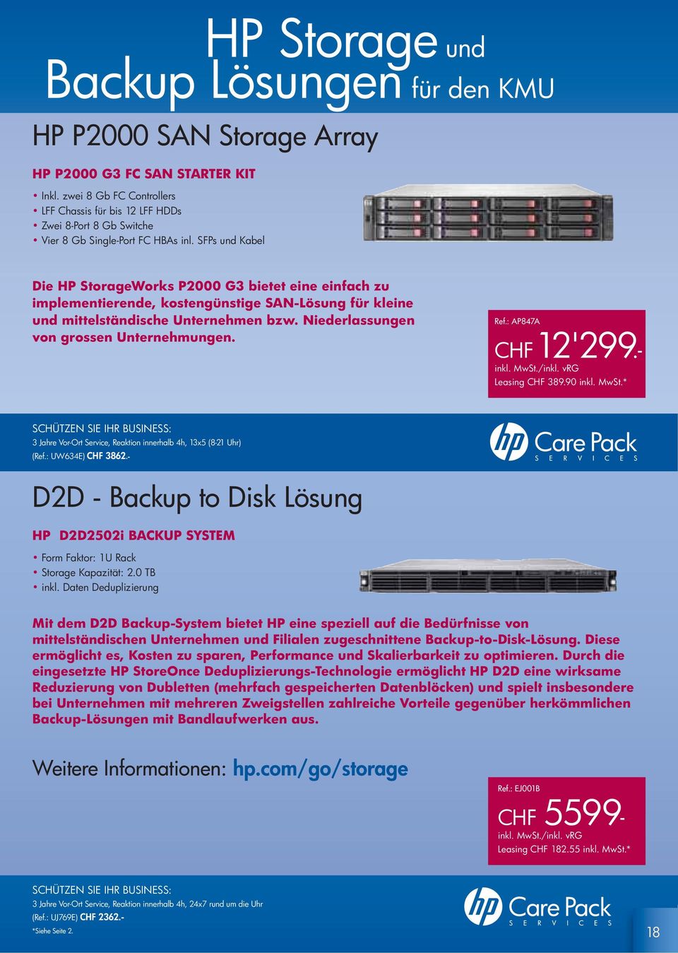 SFPs und Kabel Die HP StorageWorks P2000 G bietet eine einfach zu implementierende, kostengünstige SAN-Lösung für kleine und mittelständische Unternehmen bzw.