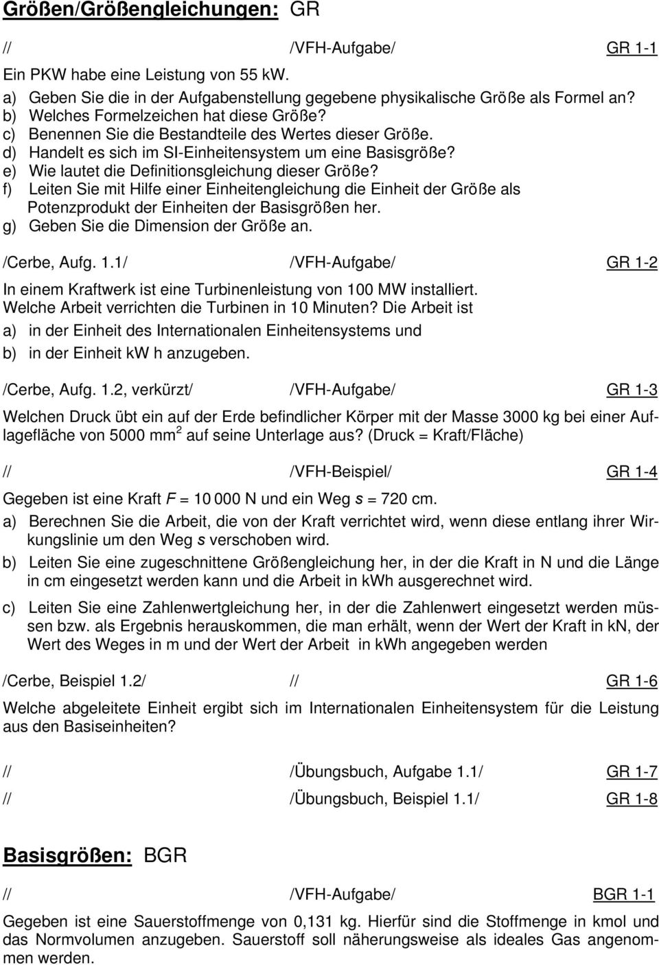 e) Wie lautet die Definitionsgleichung dieser Größe? f) Leiten Sie mit Hilfe einer Einheitengleichung die Einheit der Größe als Potenzprodukt der Einheiten der Basisgrößen her.