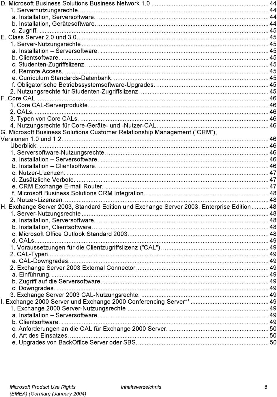 Curriculum Standards-Datenbank.... 45 f. Obligatorische Betriebssystemsoftware-Upgrades.... 45 2. Nutzungsrechte für Studenten-Zugriffslizenz.... 45 F. Core CAL... 46 1. Core CAL-Serverprodukte.... 46 2.