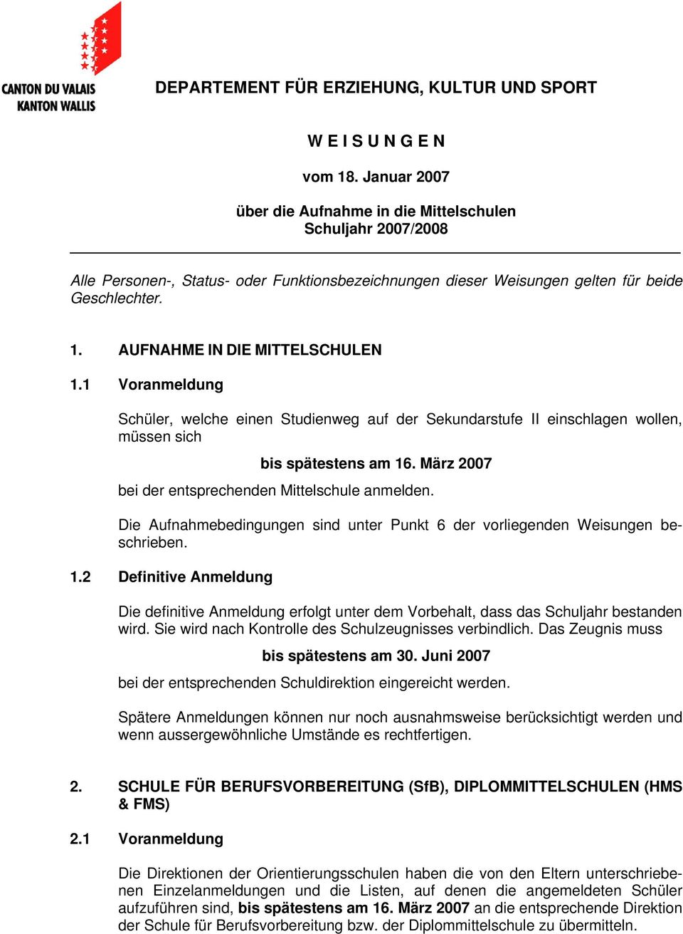 AUFNAHME IN DIE MITTELSCHULEN 1.1 Voranmeldung Schüler, welche einen Studienweg auf der Sekundarstufe II einschlagen wollen, müssen sich bis spätestens am 16.