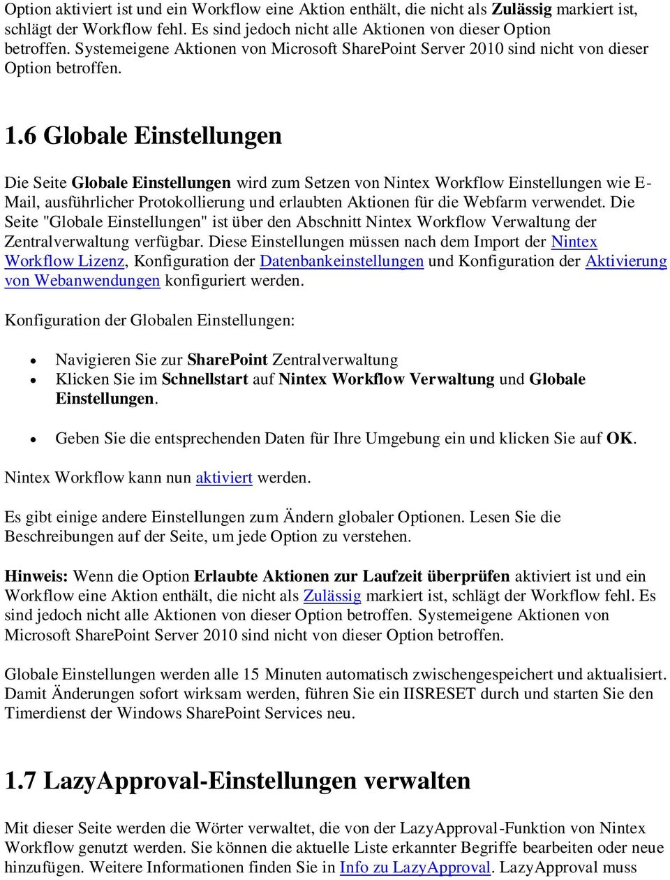 6 Globale Einstellungen Die Seite Globale Einstellungen wird zum Setzen von Nintex Workflow Einstellungen wie E- Mail, ausführlicher Protokollierung und erlaubten Aktionen für die Webfarm verwendet.