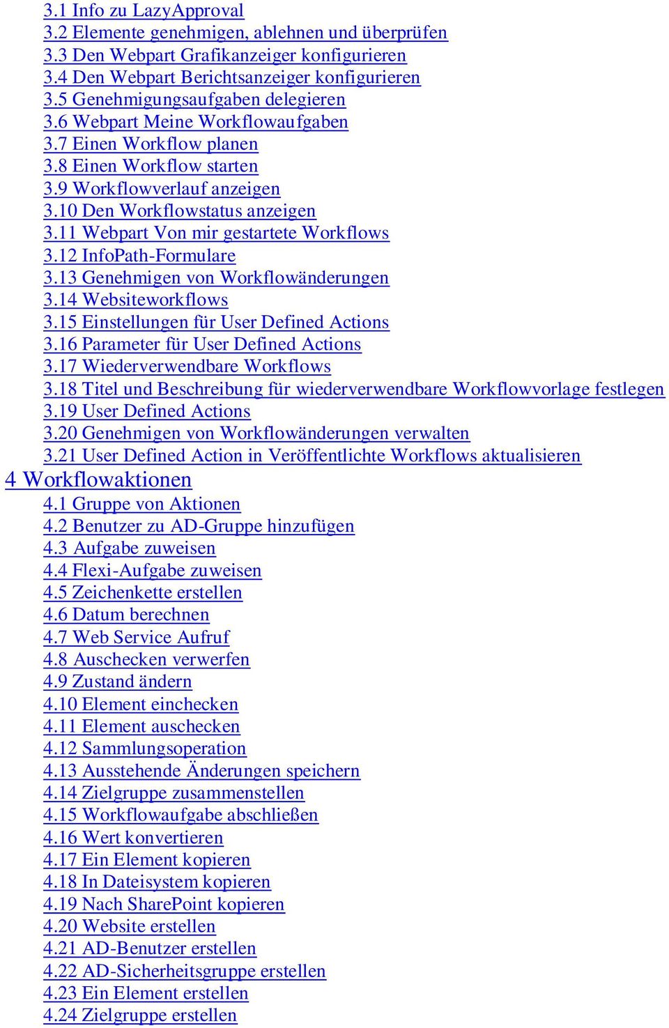 11 Webpart Von mir gestartete Workflows 3.12 InfoPath-Formulare 3.13 Genehmigen von Workflowänderungen 3.14 Websiteworkflows 3.15 Einstellungen für User Defined Actions 3.