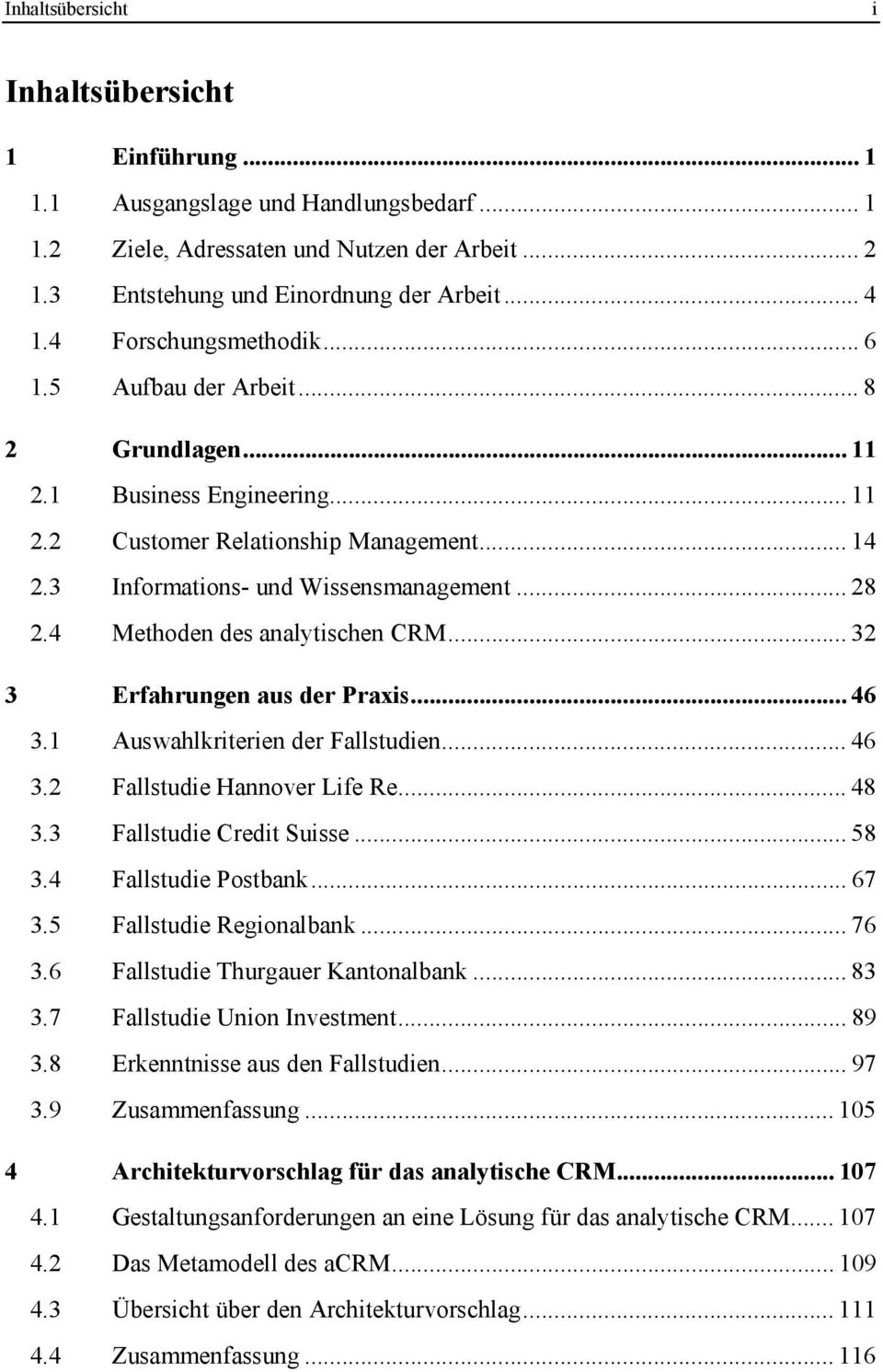 4 Methoden des analytischen CRM... 32 3 Erfahrungen aus der Praxis... 46 3.1 Auswahlkriterien der Fallstudien... 46 3.2 Fallstudie Hannover Life Re... 48 3.3 Fallstudie Credit Suisse... 58 3.