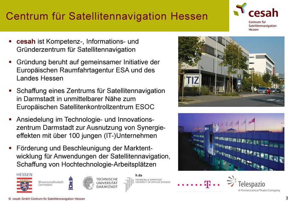 Satellitenkontrollzentrum ESOC Ansiedelung im Technologie- und Innovationszentrum Darmstadt zur Ausnutzung von Synergieeffekten mit über 100 jungen (IT-)Unternehmen
