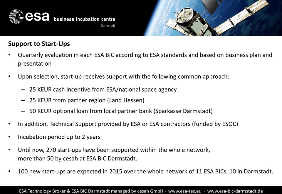 Support provided by ESA or ESA contractors (funded by ESOC) Incubation period up to 2 years Until now, 270 start-ups have been supported within the whole network, more than 50 by cesah at ESA BIC
