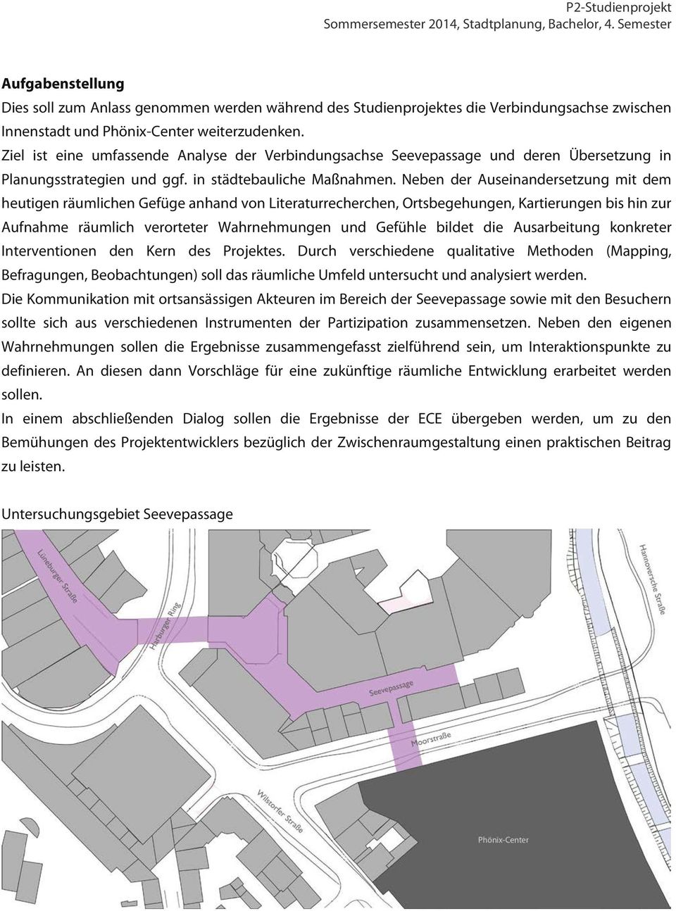 Neben der Auseinandersetzung mit dem heutigen räumlichen Gefüge anhand von Literaturrecherchen, Ortsbegehungen, Kartierungen bis hin zur Aufnahme räumlich verorteter Wahrnehmungen und Gefühle bildet