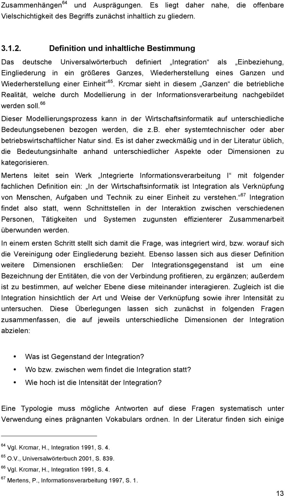 Wiederherstellung einer Einheit 65. Krcmar sieht in diesem Ganzen die betriebliche Realität, welche durch Modellierung in der Informationsverarbeitung nachgebildet werden soll.