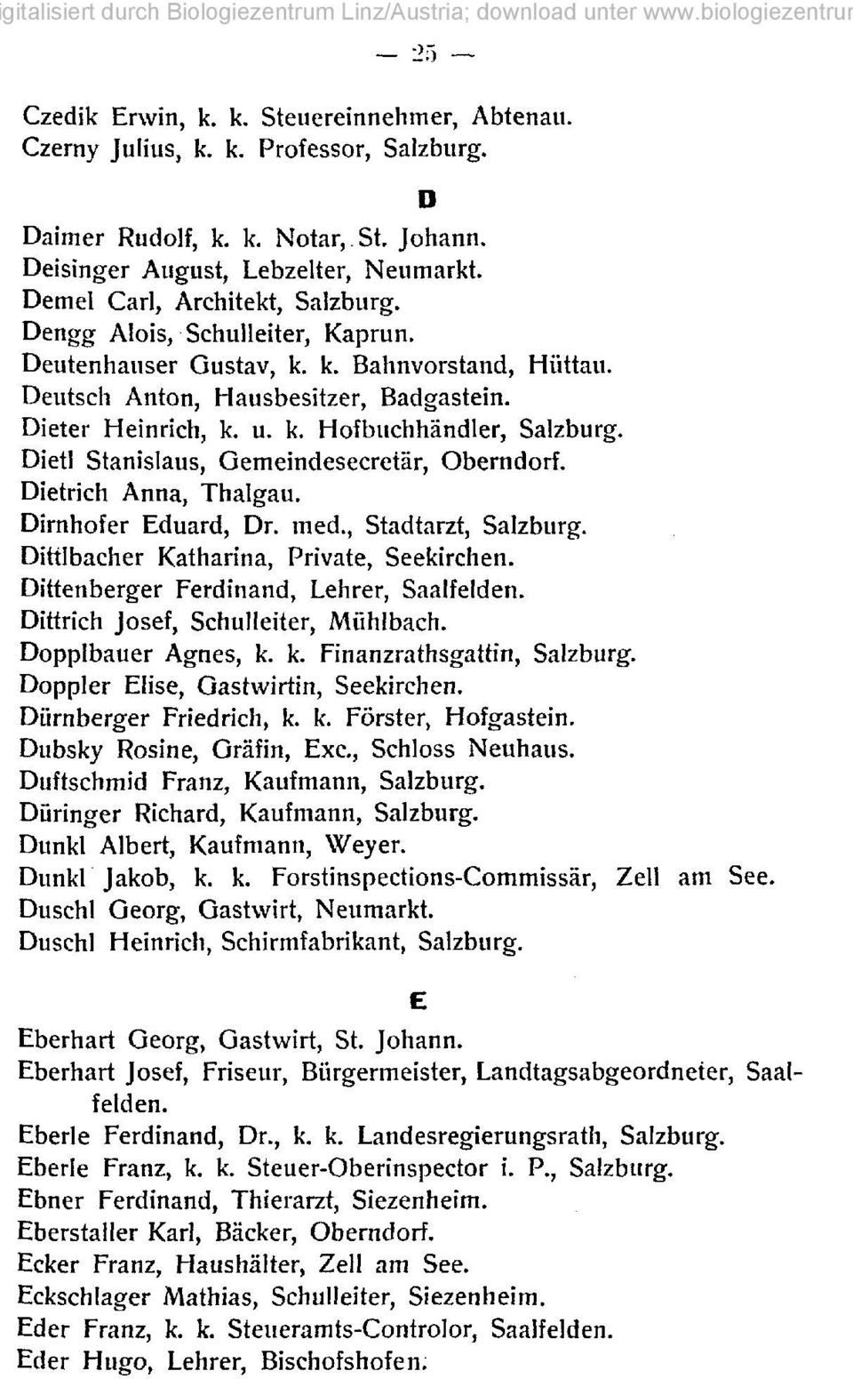 Dietl Stanislaus, Gemeindesecretär, Oberndorf. Dietrich Anna, Thalgau. Dirnhofer Eduard, Dr. med., Stadtarzt, Salzburg. Dittlbacher Katharina, Private, Seekirchen.